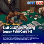 Poker Online Bluff Gila, Pasti Menang Jutaan Pake Cara Ini!
